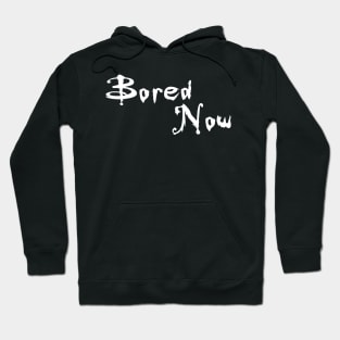 Bored Now Hoodie